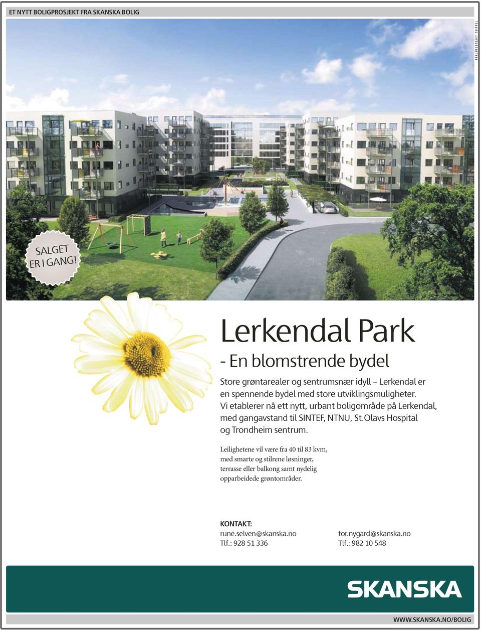 Vi etablerer nå ett nytt, urbant boligområde på Lerkendal, med gangavstand til SINTEF, NTNU, St.Olavs Hospital og Trondheim sentrum.