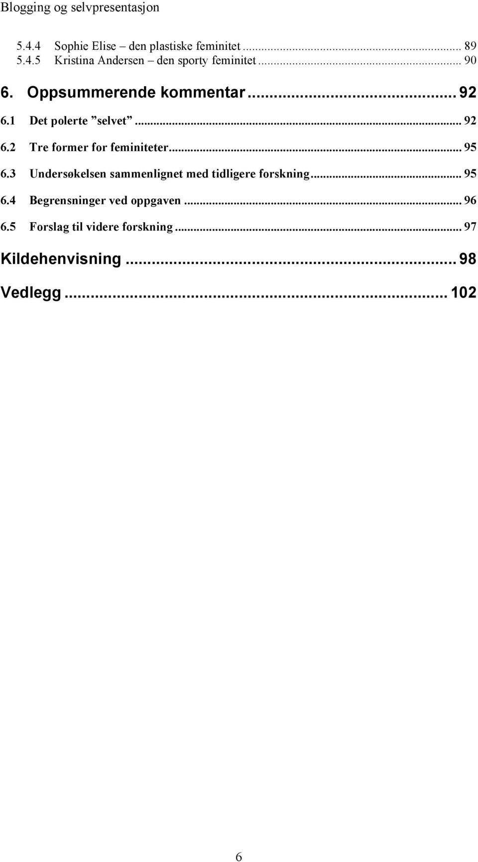 .. 95 6.3 Undersøkelsen sammenlignet med tidligere forskning... 95 6.4 Begrensninger ved oppgaven.