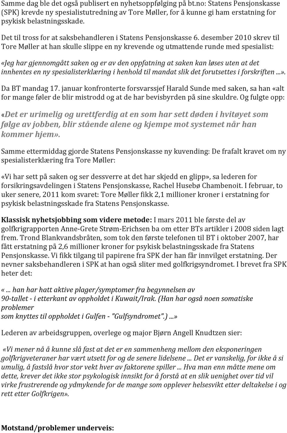 desember 2010 skrev til Tore Møller at han skulle slippe en ny krevende og utmattende runde med spesialist: «Jeg har gjennomgått saken og er av den oppfatning at saken kan løses uten at det innhentes