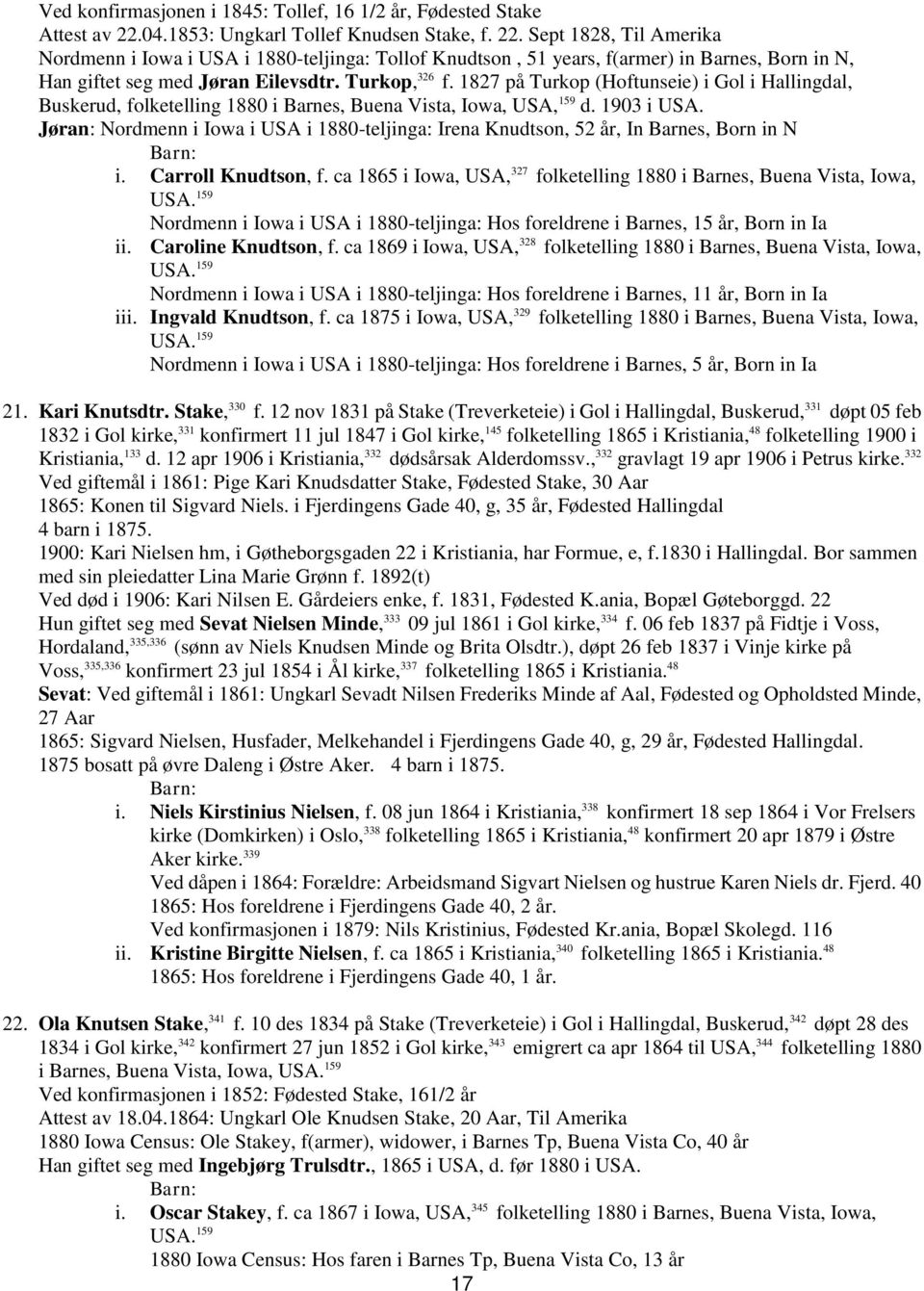 Sept 1828, Til Amerika Nordmenn i Iowa i USA i 1880-teljinga: Tollof Knudtson, 51 years, f(armer) in Barnes, Born in N, Han giftet seg med Jøran Eilevsdtr. Turkop, 326 f.