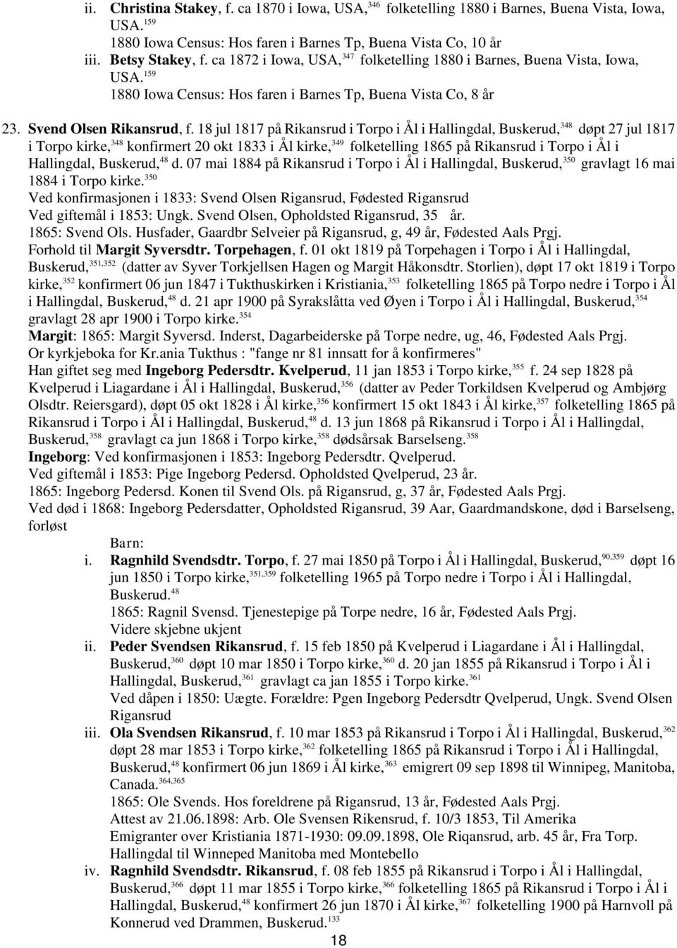 18 jul 1817 på Rikansrud i Torpo i Ål i Hallingdal, Buskerud, 348 døpt 27 jul 1817 i Torpo kirke, 348 konfirmert 20 okt 1833 i Ål kirke, 349 folketelling 1865 på Rikansrud i Torpo i Ål i Hallingdal,