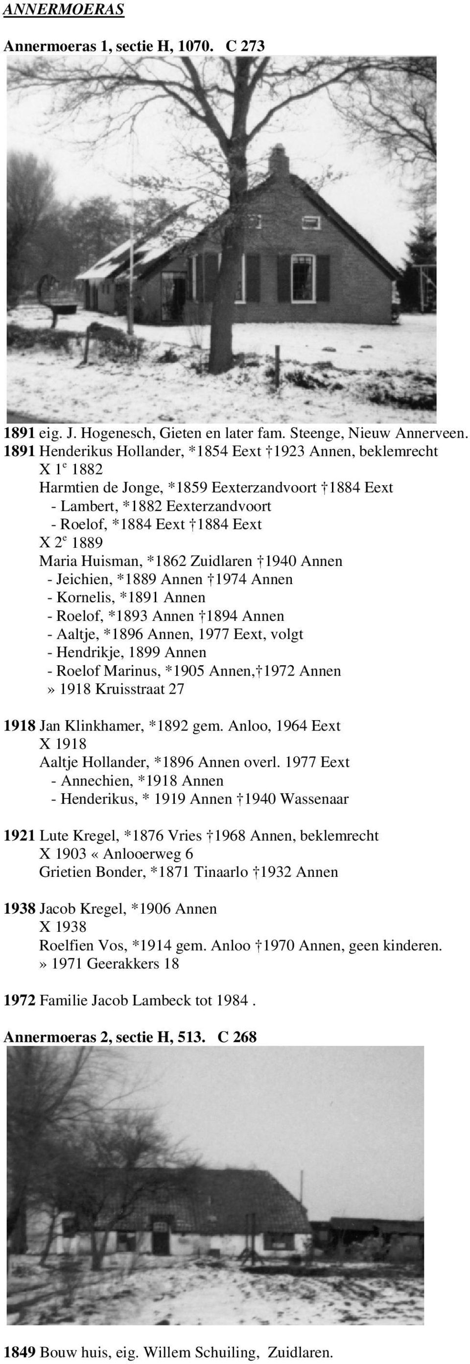 Maria Huisman, *1862 Zuidlaren 1940 Annen - Jeichien, *1889 Annen 1974 Annen - Kornelis, *1891 Annen - Roelof, *1893 Annen 1894 Annen - Aaltje, *1896 Annen, 1977 Eext, volgt - Hendrikje, 1899 Annen -