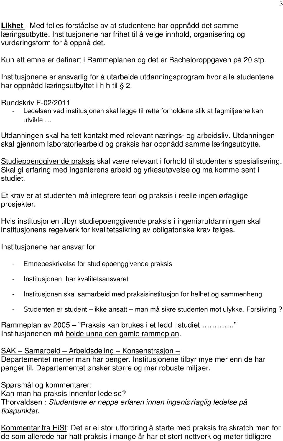 Rundskriv F-02/2011 - Ledelsen ved institusjonen skal legge til rette forholdene slik at fagmiljøene kan utvikle Utdanningen skal ha tett kontakt med relevant nærings- og arbeidsliv.