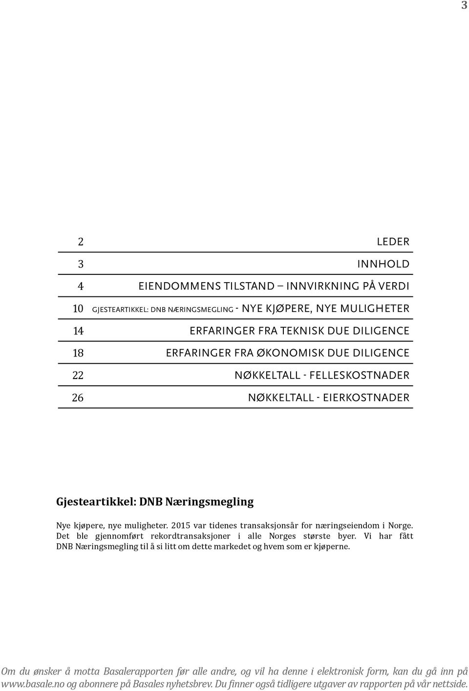 2015 var tidenes transaksjonsår for næringseiendom i Norge. Det ble gjennomført rekordtransaksjoner i alle Norges største byer.