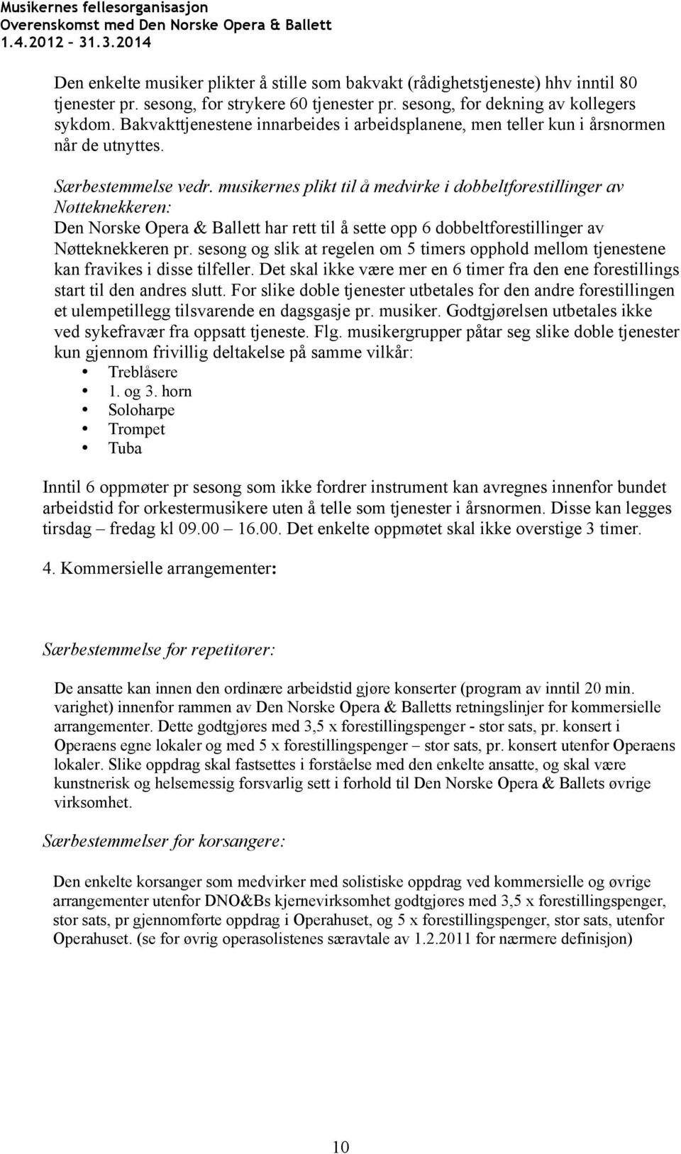 musikernes plikt til å medvirke i dobbeltforestillinger av Nøtteknekkeren: Den Norske Opera & Ballett har rett til å sette opp 6 dobbeltforestillinger av Nøtteknekkeren pr.