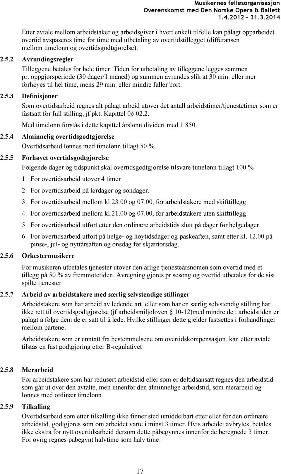 oppgjørsperiode (30 dager/1 måned) og summen avrundes slik at 30 min. eller mer forhøyes til hel time, mens 29 min. eller mindre faller bort. 2.5.