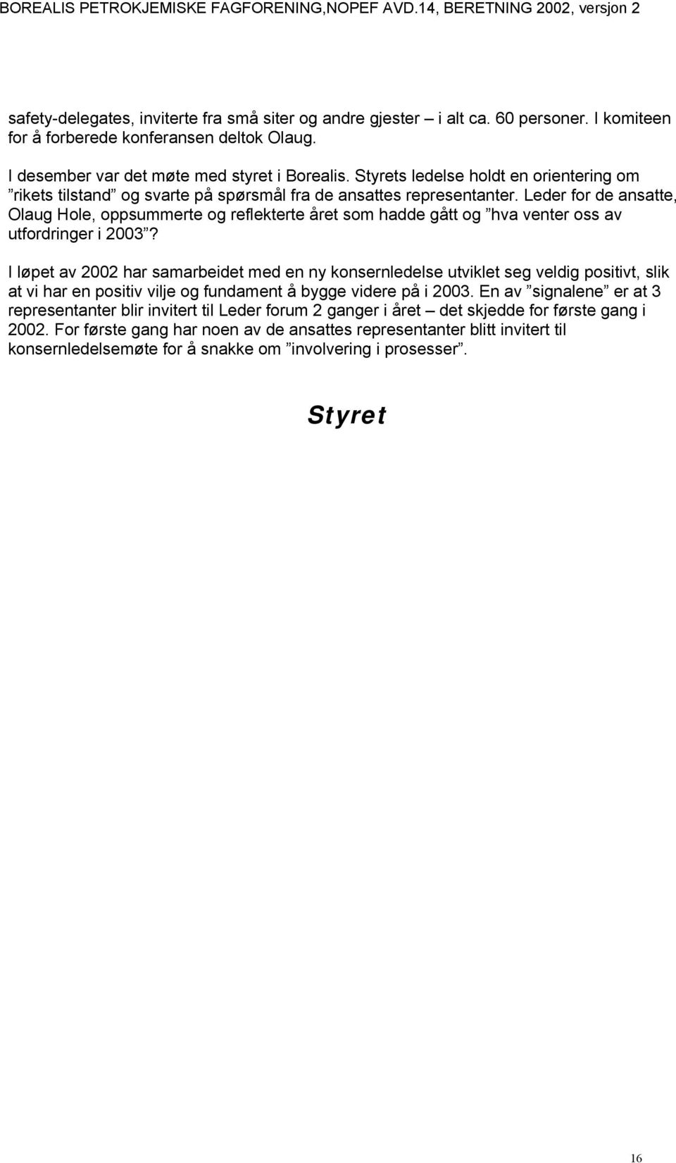 Leder for de ansatte, Olaug Hole, oppsummerte og reflekterte året som hadde gått og hva venter oss av utfordringer i 2003?