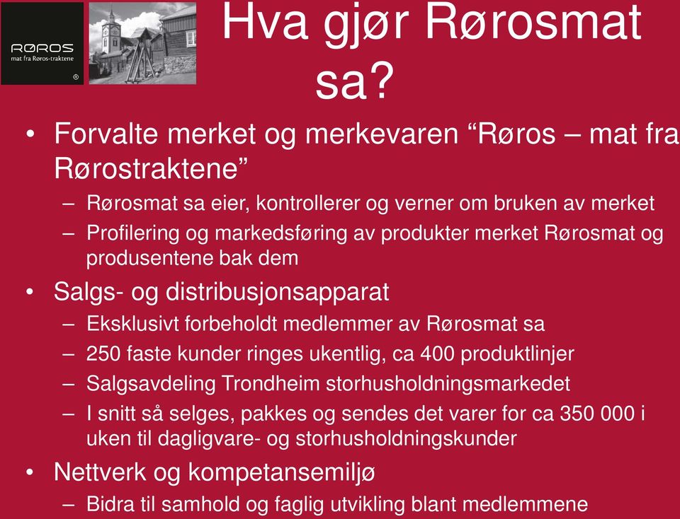 av produkter merket Rørosmat og produsentene bak dem Salgs- og distribusjonsapparat Eksklusivt forbeholdt medlemmer av Rørosmat sa 250 faste kunder