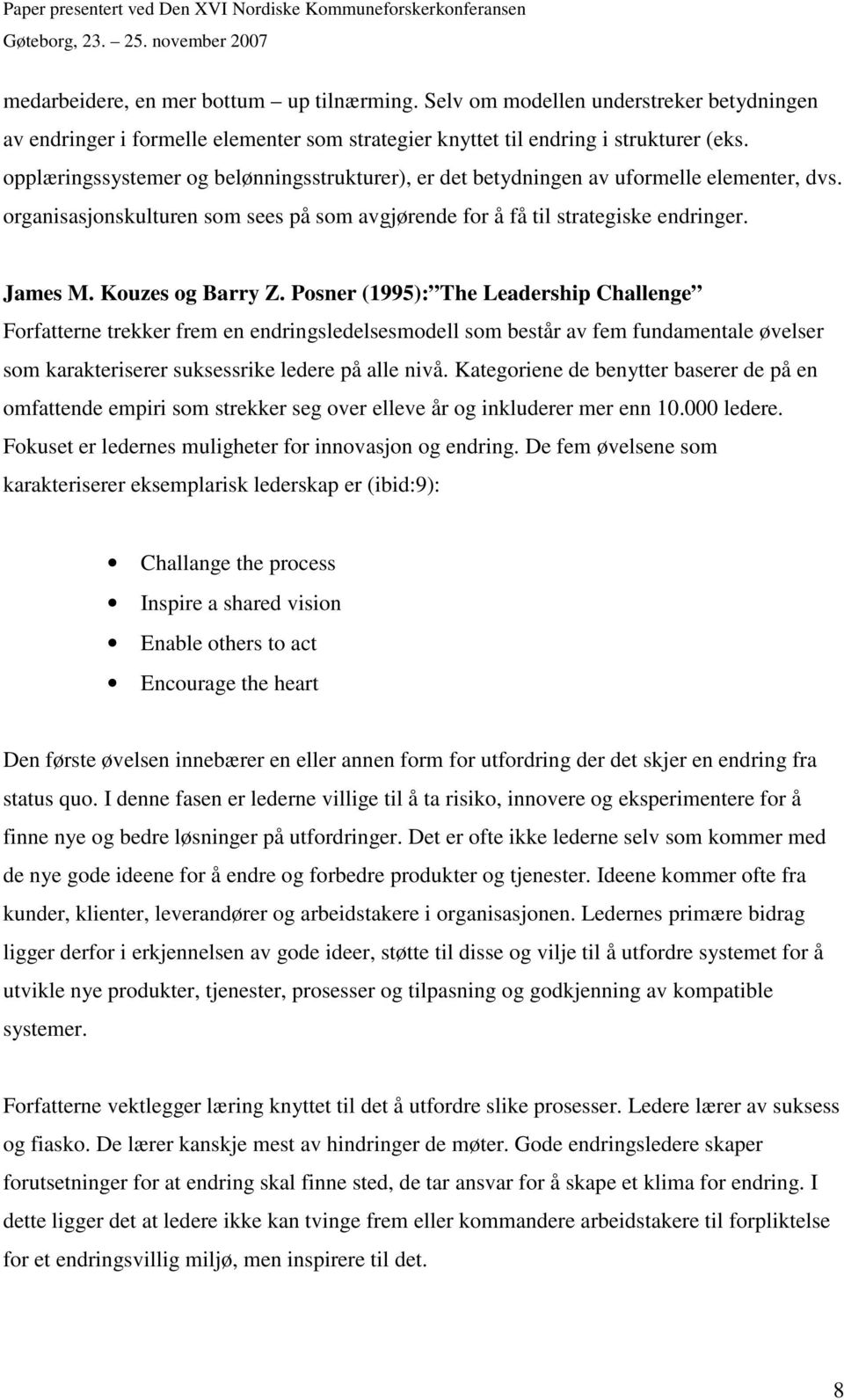 Kouzes og Barry Z. Posner (1995): The Leadership Challenge Forfatterne trekker frem en endringsledelsesmodell som består av fem fundamentale øvelser som karakteriserer suksessrike ledere på alle nivå.
