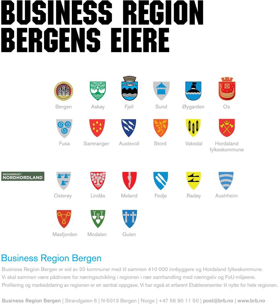 Vi skal sammen være pådrivere for næringsutvikling i regionen i nær samhandling med næringsliv og FoU-miljøene.