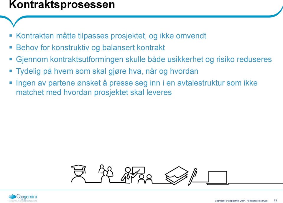 på hvem som skal gjøre hva, når og hvordan Ingen av partene ønsket å presse seg inn i en