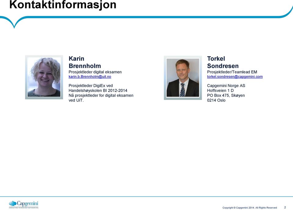 no Prosjektleder DigiEx ved Handelshøyskolen BI 2012-2014 Nå prosjektleder for digital eksamen ved UiT.