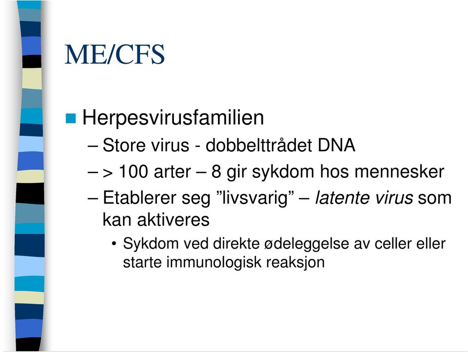 livsvarig latente virus som kan aktiveres Sykdom ved