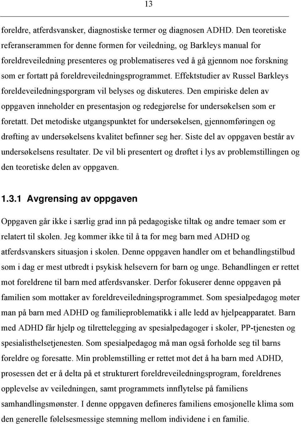 foreldreveiledningsprogrammet. Effektstudier av Russel Barkleys foreldeveiledningsporgram vil belyses og diskuteres.