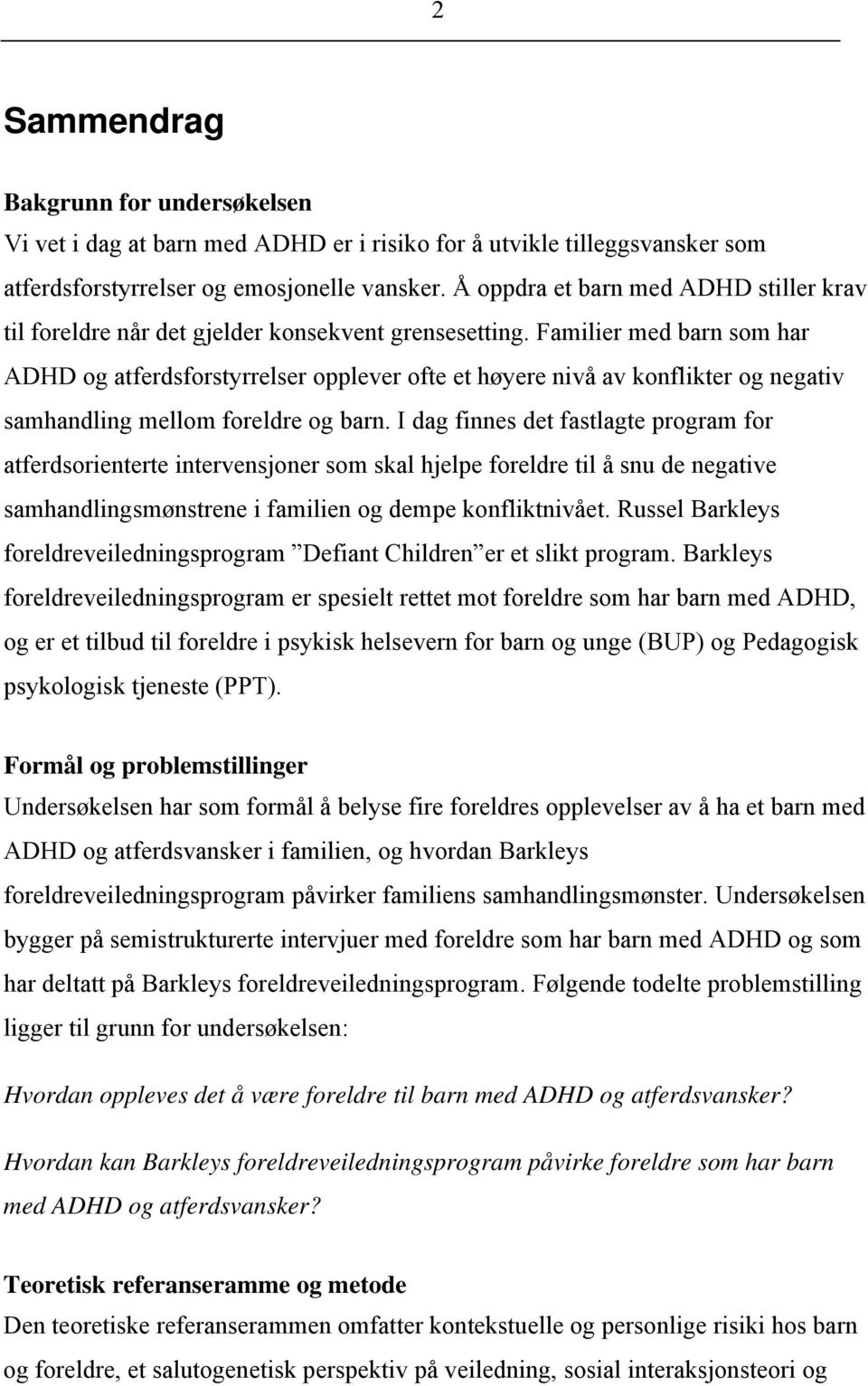 Familier med barn som har ADHD og atferdsforstyrrelser opplever ofte et høyere nivå av konflikter og negativ samhandling mellom foreldre og barn.