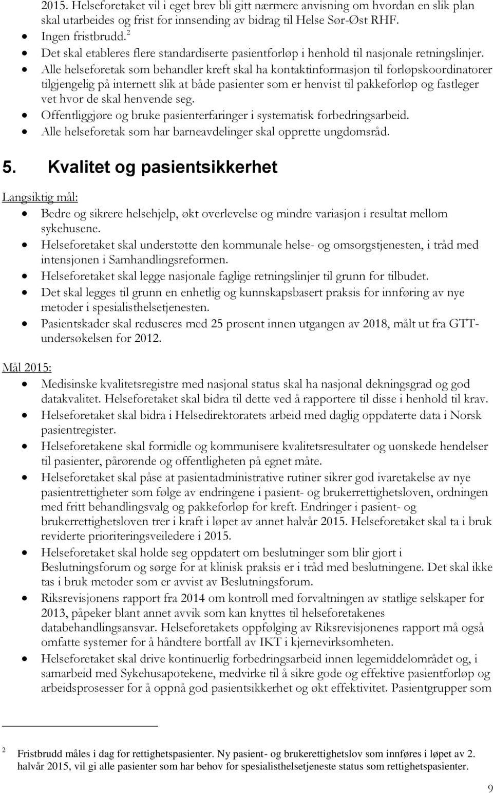 Alle helseforetak som behandler kreft skal ha kontaktinformasjon til forløpskoordinatorer tilgjengelig på internett slik at både pasienter som er henvist til pakkeforløp og fastleger vet hvor de skal