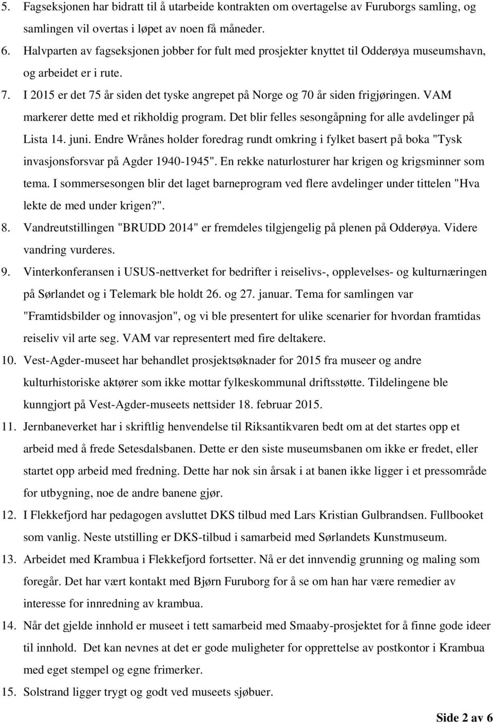 VAM markerer dette med et rikholdig program. Det blir felles sesongåpning for alle avdelinger på Lista 14. juni.