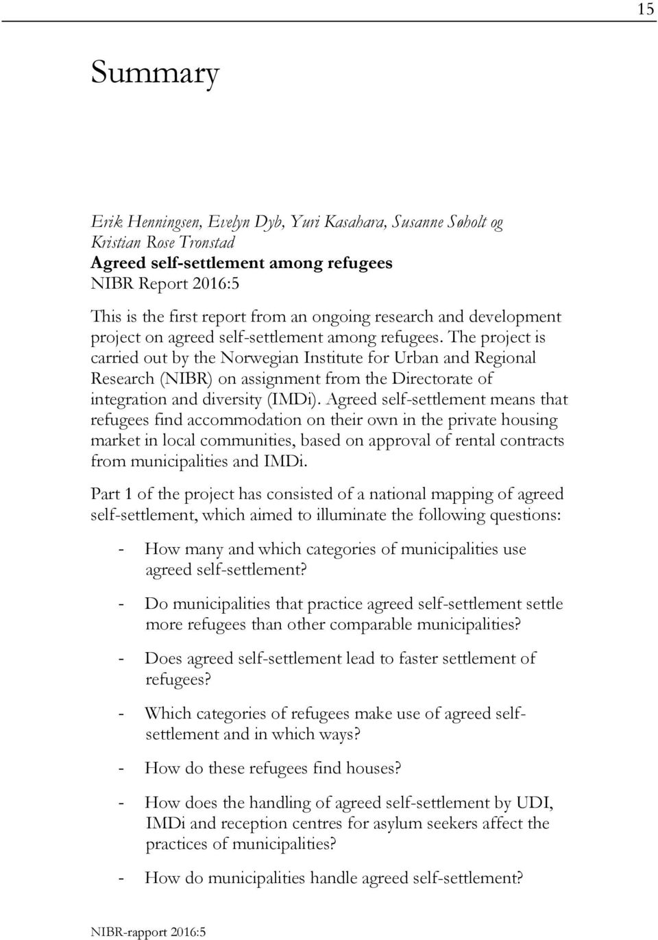 The project is carried out by the Norwegian Institute for Urban and Regional Research (NIBR) on assignment from the Directorate of integration and diversity (IMDi).