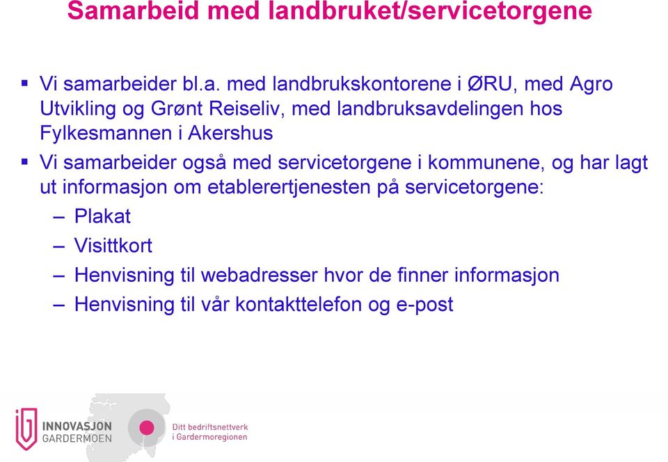 med servicetorgene i kommunene, og har lagt ut informasjon om etablerertjenesten på servicetorgene: