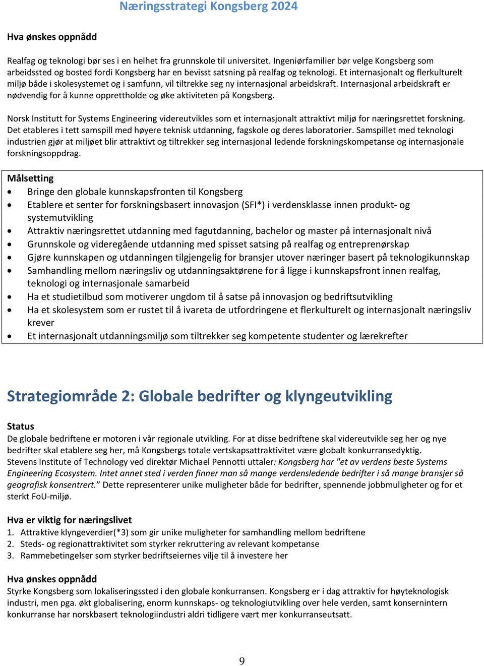 Et internasjonalt og flerkulturelt miljø både i skolesystemet og i samfunn, vil tiltrekke seg ny internasjonal arbeidskraft.