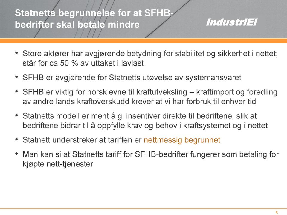 kraftoverskudd krever at vi har forbruk til enhver tid Statnetts modell er ment å gi insentiver direkte til bedriftene, slik at bedriftene bidrar til å oppfylle krav og