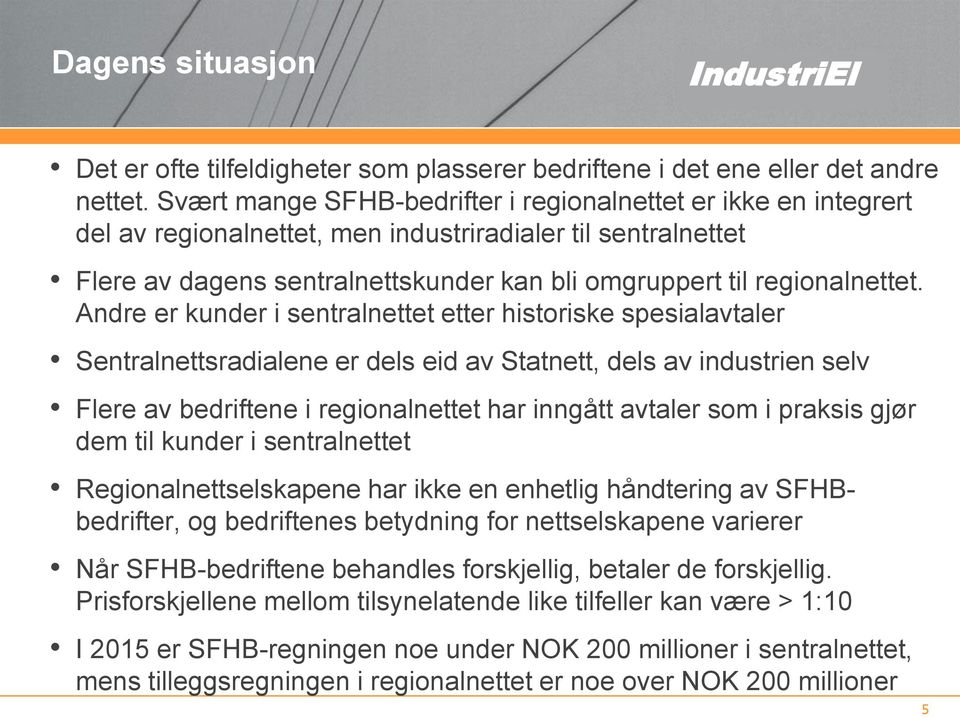 Andre er kunder i sentralnettet etter historiske spesialavtaler Sentralnettsradialene er dels eid av Statnett, dels av industrien selv Flere av bedriftene i regionalnettet har inngått avtaler som i