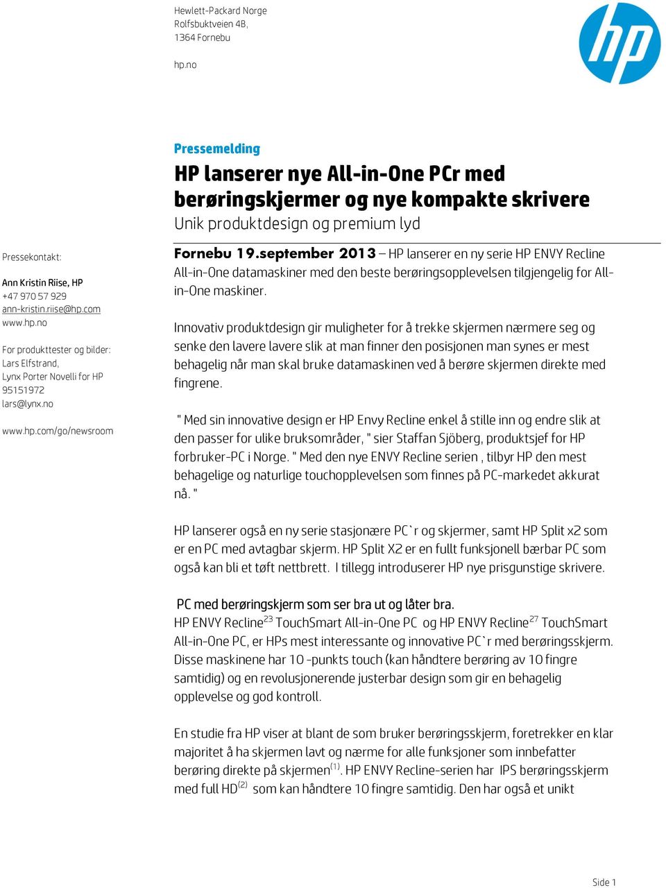 riise@hp.com www.hp.no For produkttester og bilder: Lars Elfstrand, Lynx Porter Novelli for HP 95151972 lars@lynx.no www.hp.com/go/newsroom Fornebu 19.