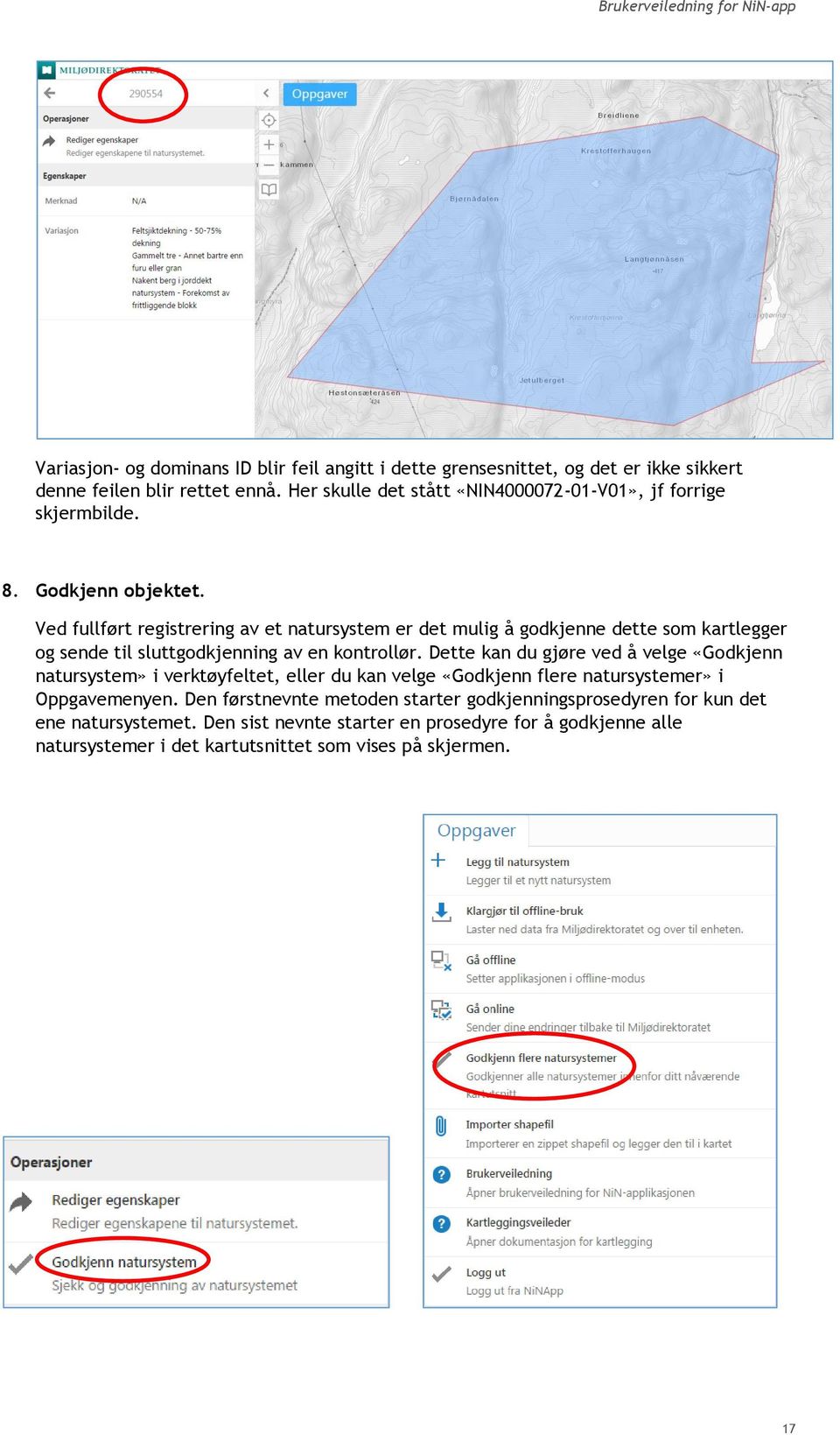 Ved fullført registrering av et natursystem er det mulig å godkjenne dette som kartlegger og sende til sluttgodkjenning av en kontrollør.