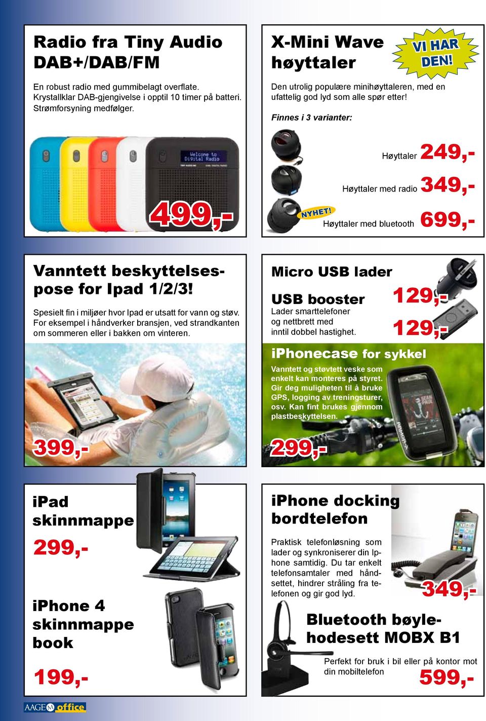 Høyttaler med radio 349,- Høyttaler med bluetooth 699,- Vanntett beskyttelsespose for Ipad 1/2/3! Spesielt fin i miljøer hvor Ipad er utsatt for vann og støv.