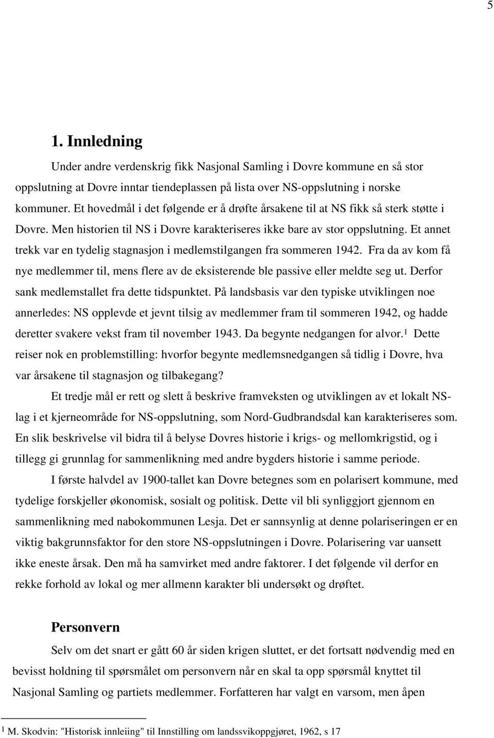 Et annet trekk var en tydelig stagnasjon i medlemstilgangen fra sommeren 1942. Fra da av kom få nye medlemmer til, mens flere av de eksisterende ble passive eller meldte seg ut.