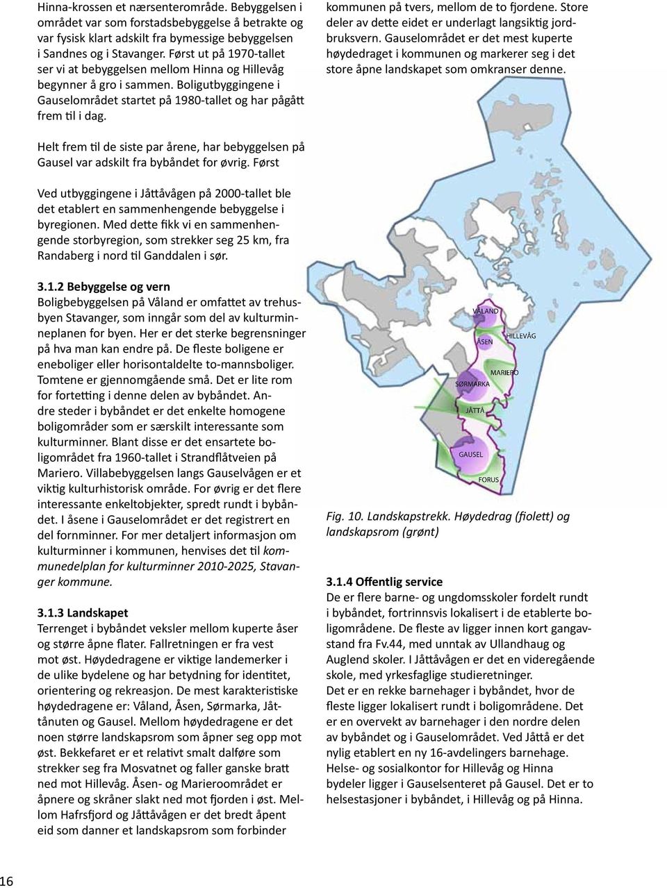 n på tvers, mellom de to fjordene. Store deler av dette eidet er underlagt langsiktig jordbruksvern.