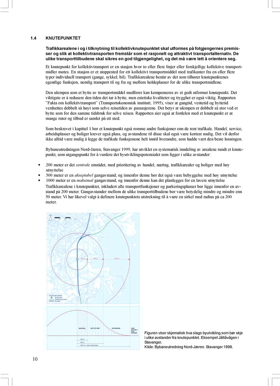 Et knutepunkt for kollektivtransport er en stasjon hvor to eller flere linjer eller forskjellige kollektive transportmidler møtes.