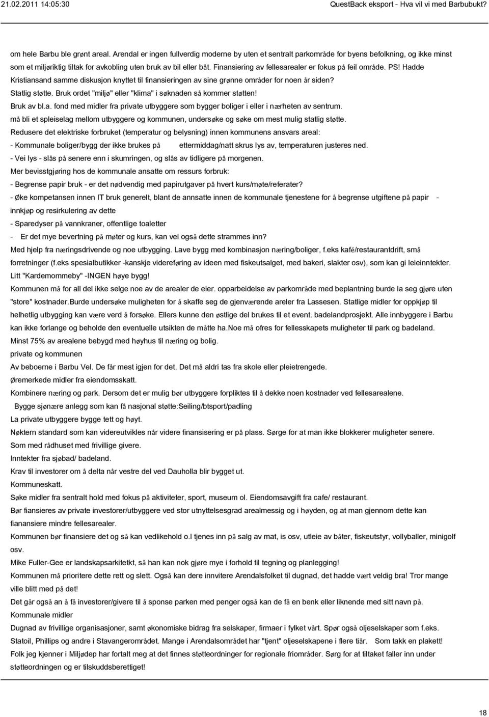 Finansiering av fellesarealer er fokus på feil område. PS! Hadde Kristiansand samme diskusjon knyttet til finansieringen av sine grønne områder for noen år siden? Statlig støtte.