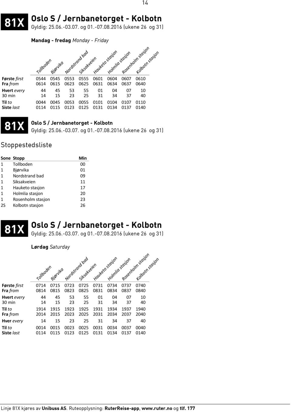 1 17 1 20 1 Rosenholm stasjon 23 2S 26 81X Oslo S / Jernbanetorget - Kolbotn Lørdag Saturday Rosenholm stasjon Første first 0714 0715 0723 0725 0731 0734 0737 0740 Fra from 0814 0815 0823 0825 0831