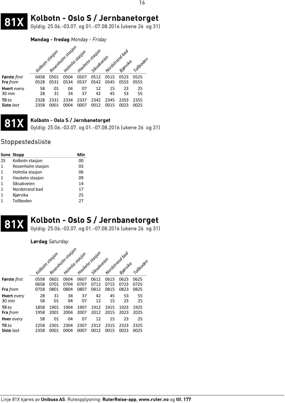 stasjon 03 1 06 1 09 1 14 1 17 1 25 1 27 81X Kolbotn - Oslo S / Jernbanetorget Lørdag Saturday Rosenholm stasjon Første first 0558 0601 0604 0607 0612 0615 0623 0625 0658 0701 0704 0707 0712 0715