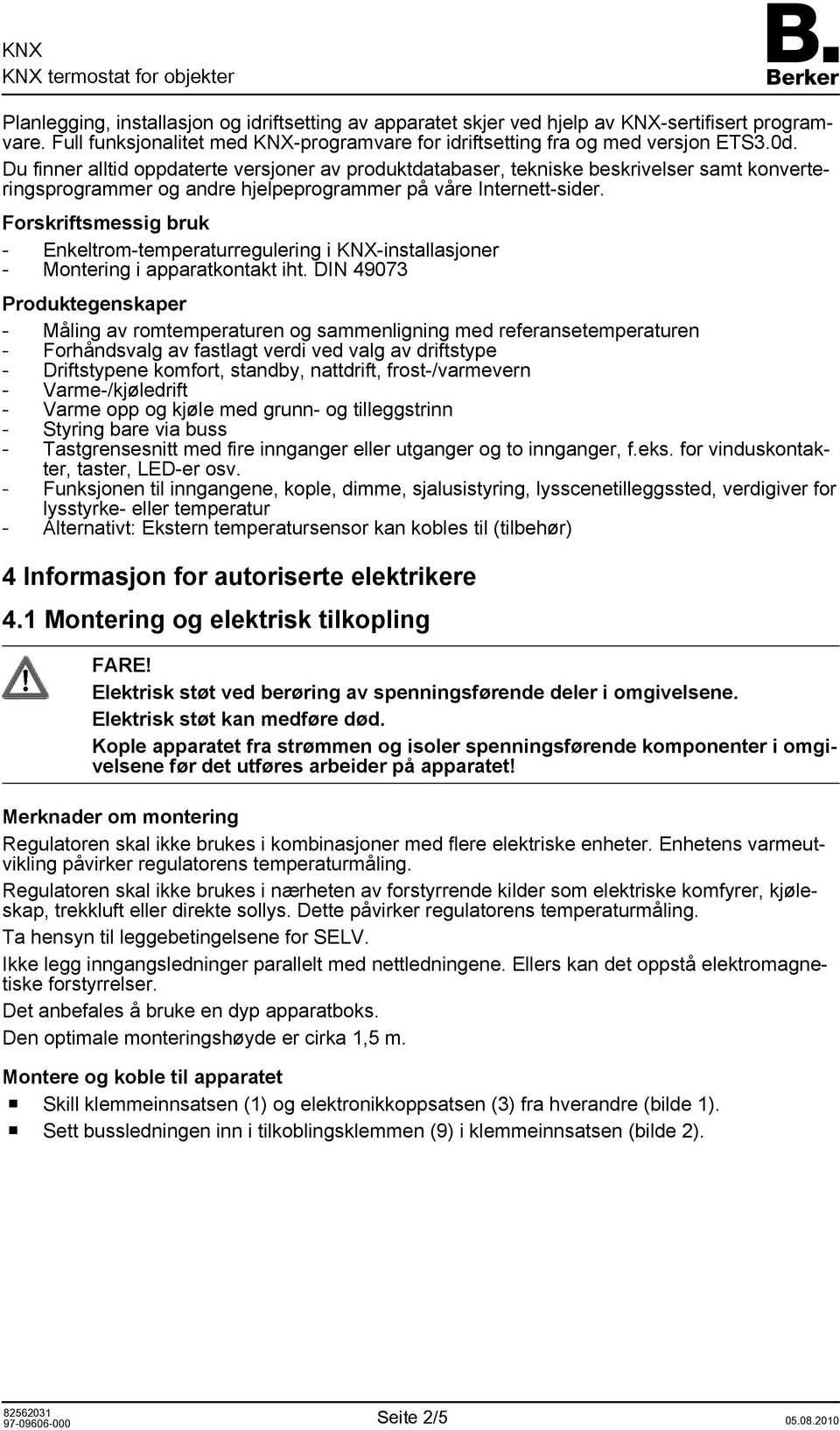 Forskriftsmessig bruk - Enkeltrom-temperaturregulering i KNX-installasjoner - Montering i apparatkontakt iht.