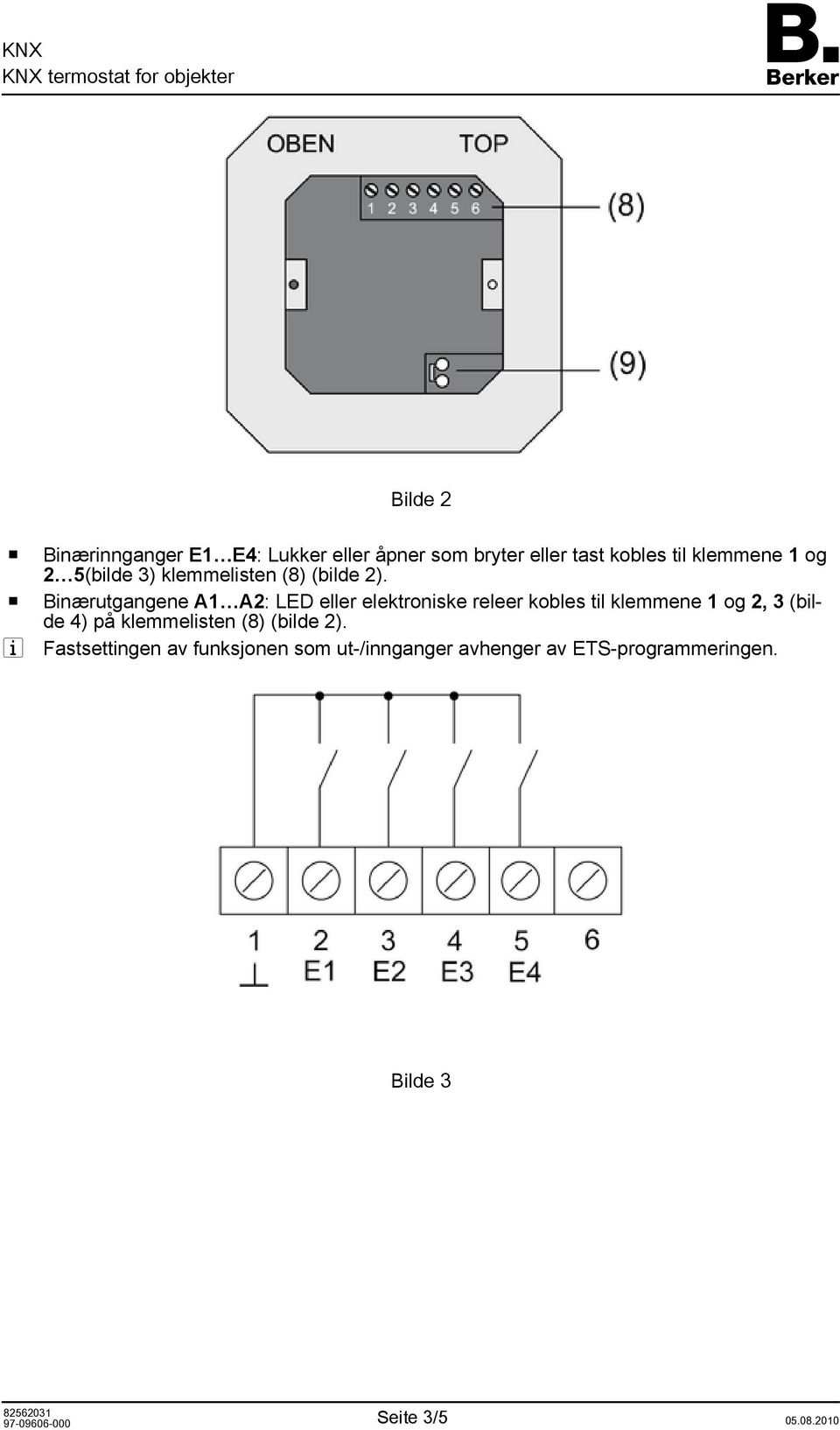 o Binærutgangene A1 A2: LED eller elektroniske releer kobles til klemmene 1 og 2, 3 (bilde 4)