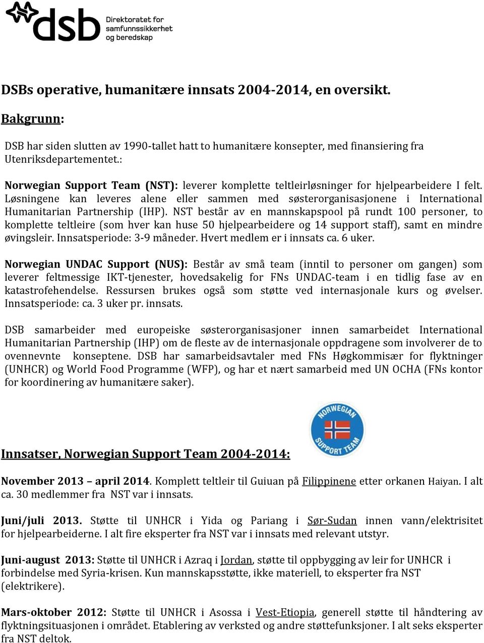 Løsningene kan leveres alene eller sammen med søsterorganisasjonene i International Humanitarian Partnership (IHP).