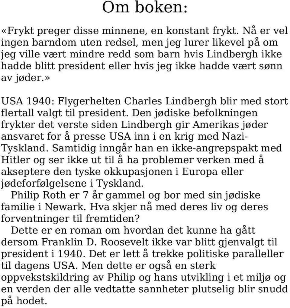 » USA 1940: Flygerhelten Charles Lindbergh blir med stort flertall valgt til president.