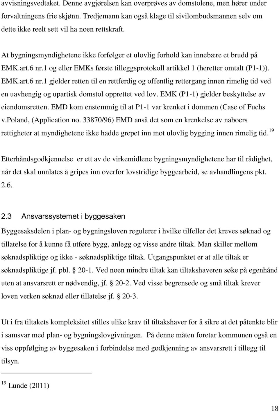 1 og eller EMKs første tilleggsprotokoll artikkel 1 (heretter omtalt (P1-1)). EMK.art.6 nr.