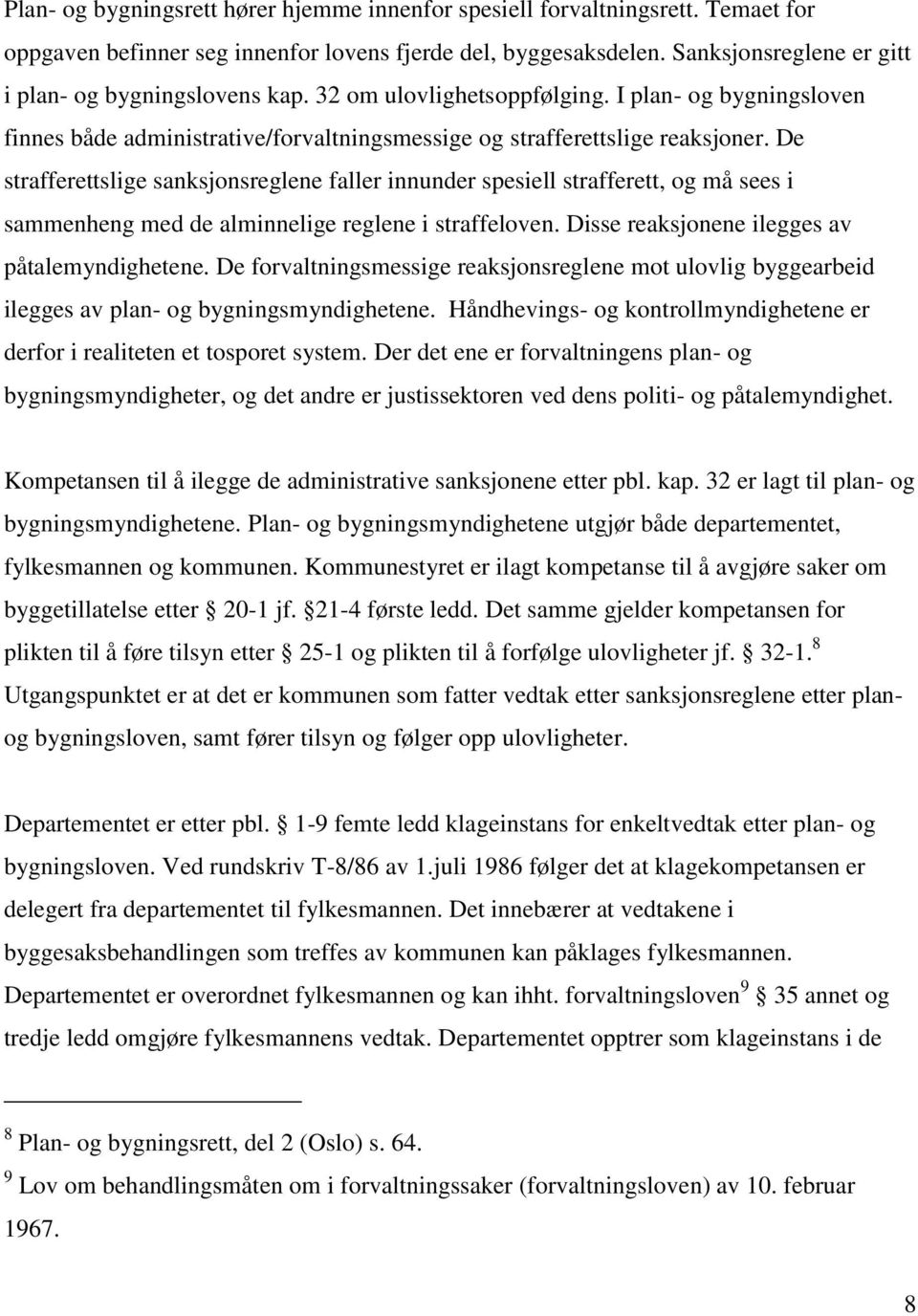 De strafferettslige sanksjonsreglene faller innunder spesiell strafferett, og må sees i sammenheng med de alminnelige reglene i straffeloven. Disse reaksjonene ilegges av påtalemyndighetene.