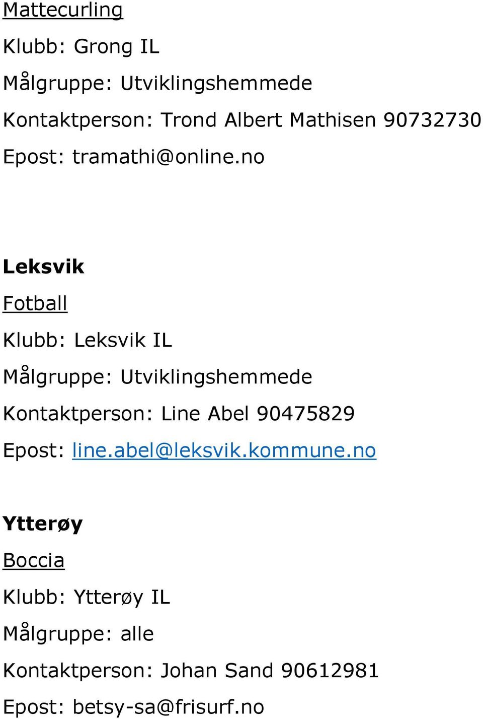 no Leksvik Klubb: Leksvik IL Kontaktperson: Line Abel 90475829 Epost: line.