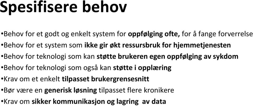 oppfølging av sykdom Behov for teknologi som også kan støtte i opplæring Krav om et enkelt tilpasset