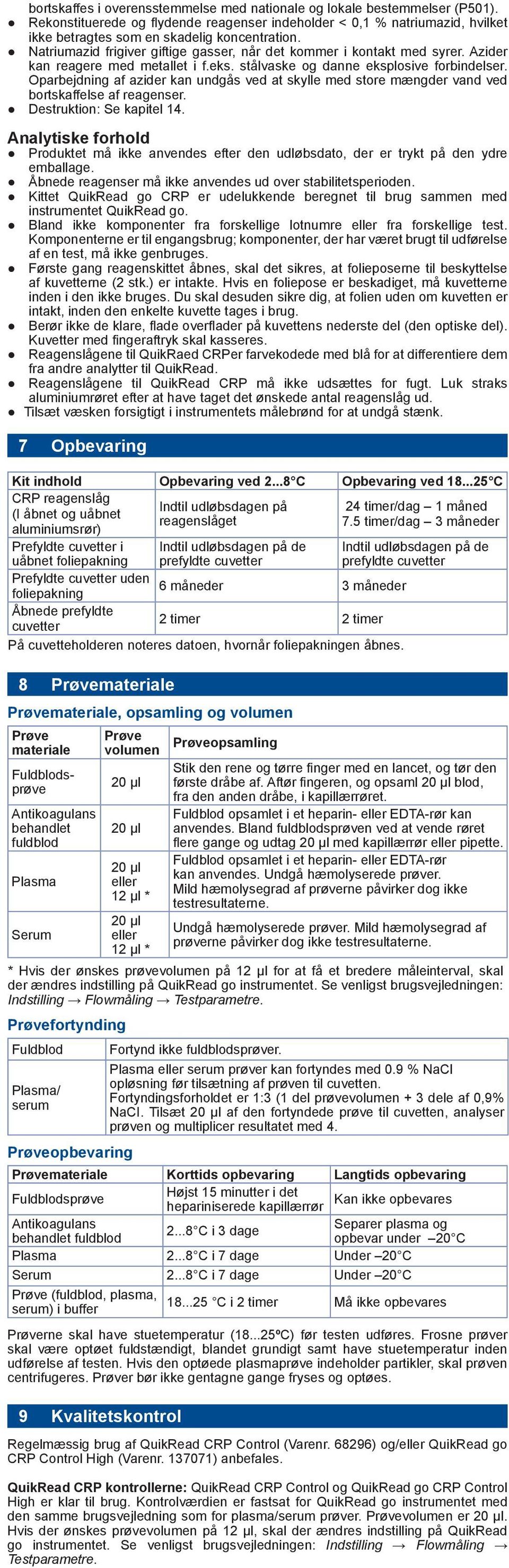 Oparbejdning af azider kan undgеs ved at skylle med store mфngder vand ved bortskaffelse af reagenser. Destruktion: Se kapitel 14.