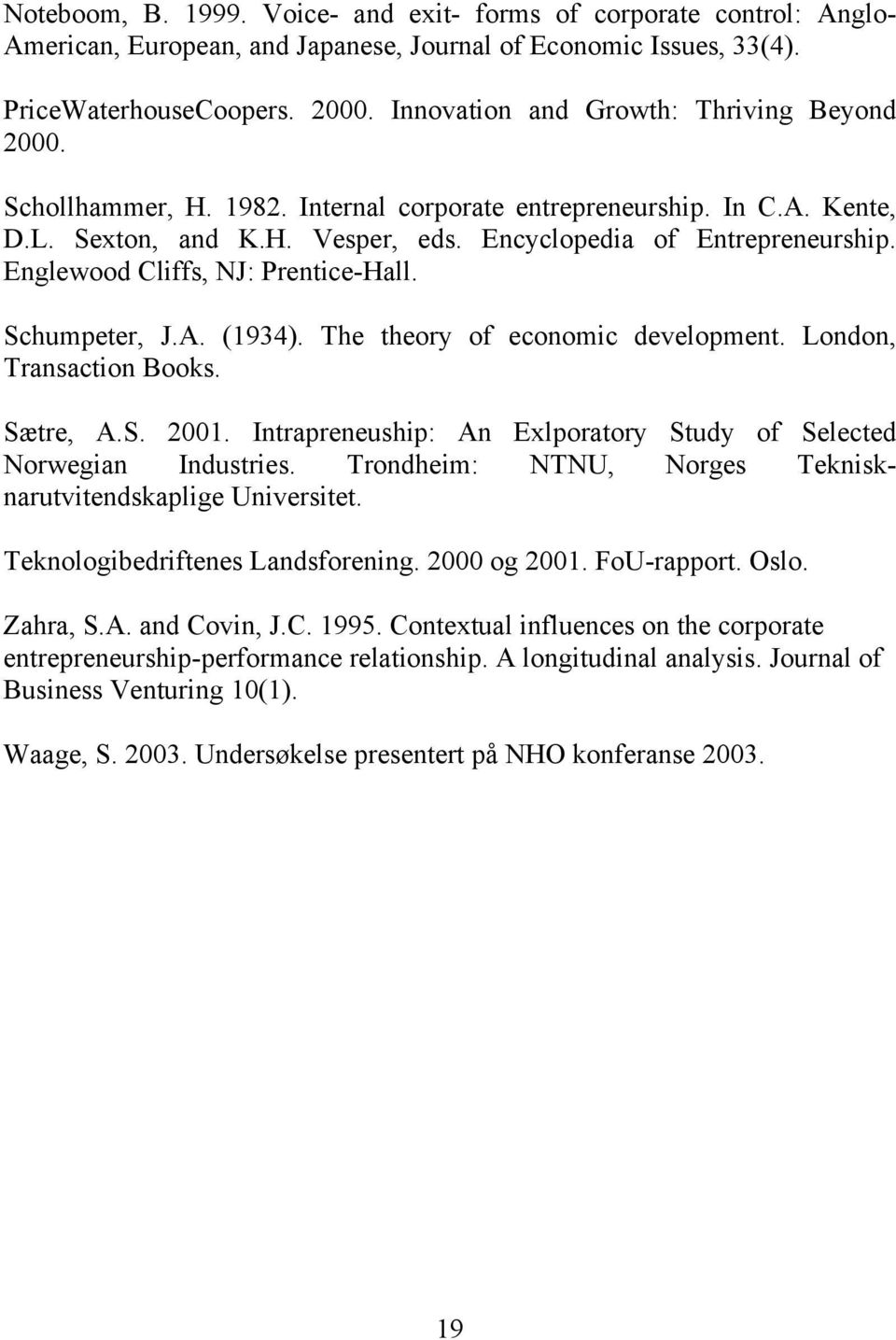 Englewood Cliffs, NJ: Prentice-Hall. Schumpeter, J.A. (1934). The theory of economic development. London, Transaction Books. Sætre, A.S. 2001.