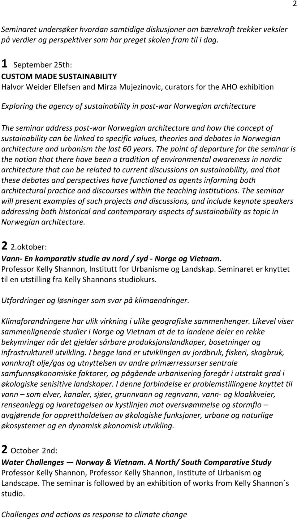 The seminar address post-war Norwegian architecture and how the concept of sustainability can be linked to specific values, theories and debates in Norwegian architecture and urbanism the last 60