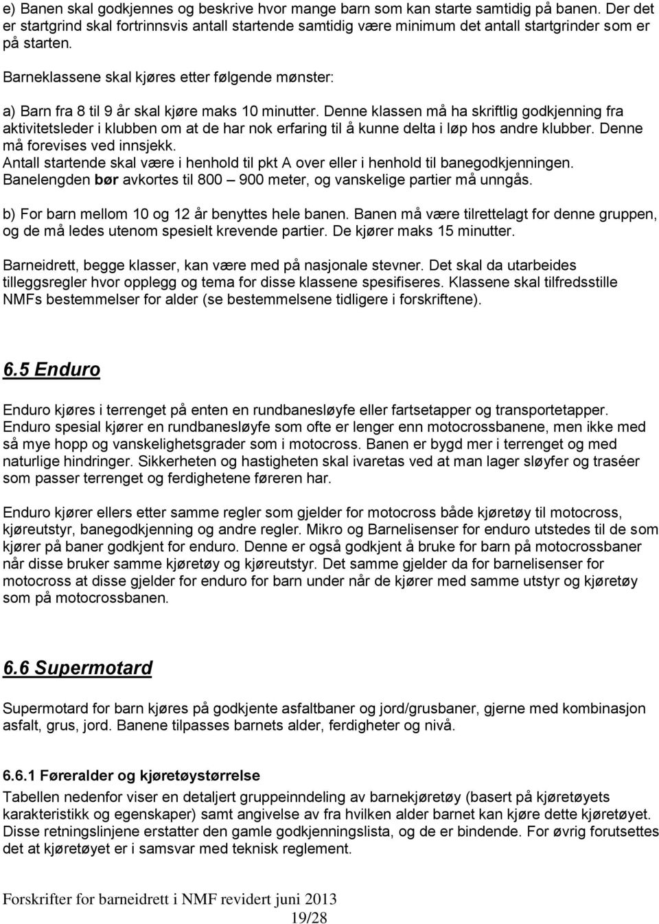 Barneklassene skal kjøres etter følgende mønster: a) Barn fra 8 til 9 år skal kjøre maks 10 minutter.