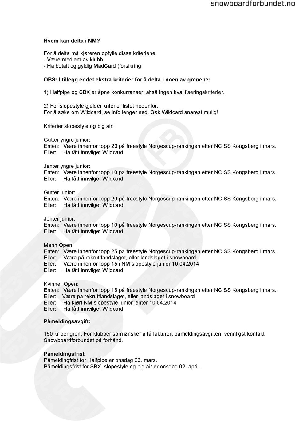 SBX er åpne konkurranser, altså ingen kvalifiseringskriterier. 2) For slopestyle gjelder kriterier listet nedenfor. For å søke om Wildcard, se info lenger ned. Søk Wildcard snarest mulig!