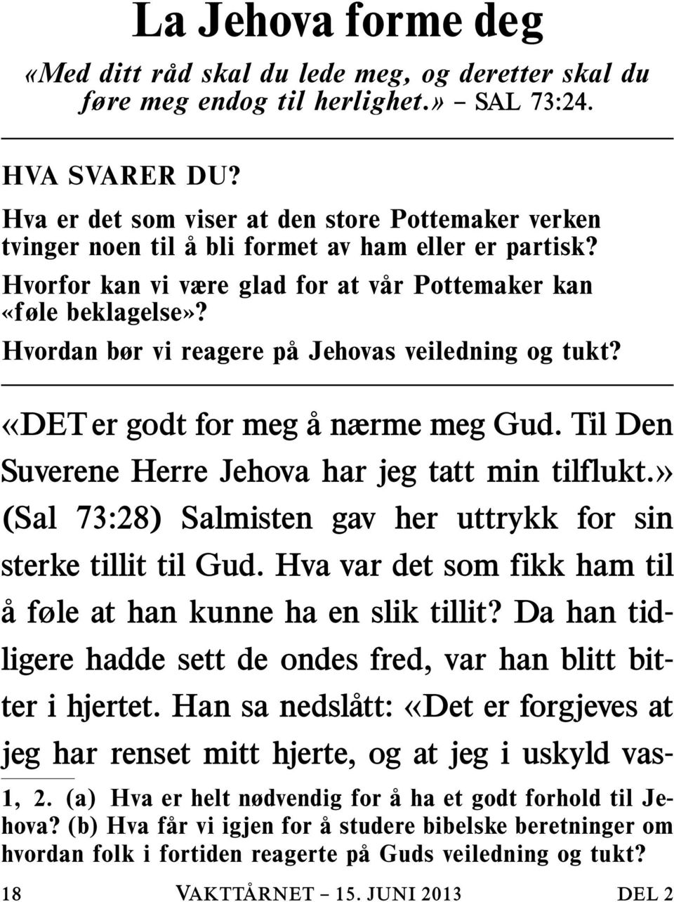 Hvordan bør vi reagere pa Jehovas veiledning og tukt? «DET er godt for meg a nærme meg Gud. Til Den Suverene Herre Jehova har jeg tatt min tilflukt.