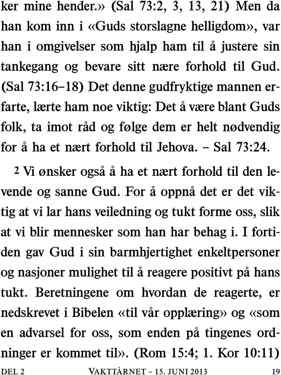 DEL 2 2 Vi ønsker ogs a ahaetnærtforholdtildenlevende og sanne Gud. For a oppn a det er det viktigatvilarhansveiledningogtuktformeoss,slik at vi blir mennesker som han har behag i.